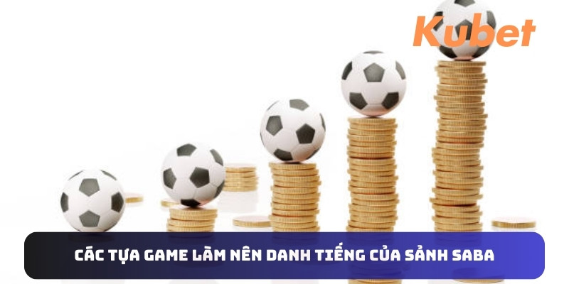 Các tựa game làm nên danh tiếng của sảnh SABA