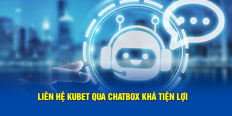 Liên hệ Kubet qua chatbox khá tiện lợi