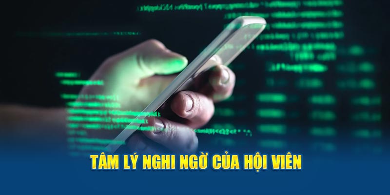 Tâm lý nghi ngờ của hội viên